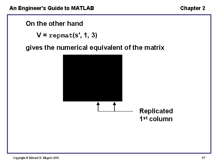 An Engineer’s Guide to MATLAB Chapter 2 On the other hand V = repmat(s', An Engineer’s Guide to MATLAB Chapter 2 On the other hand V = repmat(s',