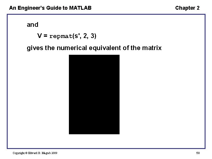 An Engineer’s Guide to MATLAB Chapter 2 and V = repmat(s', 2, 3) gives An Engineer’s Guide to MATLAB Chapter 2 and V = repmat(s', 2, 3) gives
