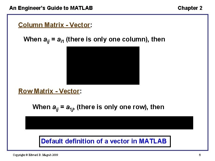 An Engineer’s Guide to MATLAB Chapter 2 Column Matrix - Vector: When aij = An Engineer’s Guide to MATLAB Chapter 2 Column Matrix - Vector: When aij =
