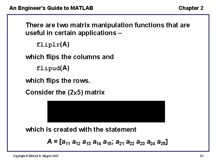 An Engineer’s Guide to MATLAB Chapter 2 There are two matrix manipulation functions that An Engineer’s Guide to MATLAB Chapter 2 There are two matrix manipulation functions that
