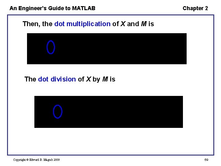 An Engineer’s Guide to MATLAB Chapter 2 Then, the dot multiplication of X and An Engineer’s Guide to MATLAB Chapter 2 Then, the dot multiplication of X and