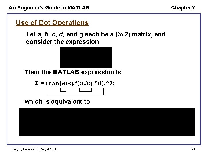 An Engineer’s Guide to MATLAB Chapter 2 Use of Dot Operations Let a, b, An Engineer’s Guide to MATLAB Chapter 2 Use of Dot Operations Let a, b,