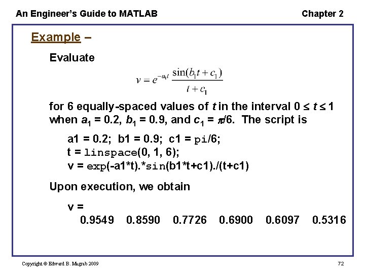 An Engineer’s Guide to MATLAB Chapter 2 Example – Evaluate for 6 equally-spaced values An Engineer’s Guide to MATLAB Chapter 2 Example – Evaluate for 6 equally-spaced values