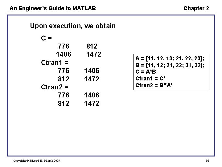An Engineer’s Guide to MATLAB Chapter 2 Upon execution, we obtain C= 776 1406 An Engineer’s Guide to MATLAB Chapter 2 Upon execution, we obtain C= 776 1406