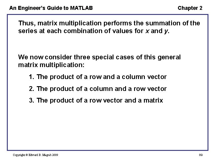 An Engineer’s Guide to MATLAB Chapter 2 Thus, matrix multiplication performs the summation of An Engineer’s Guide to MATLAB Chapter 2 Thus, matrix multiplication performs the summation of