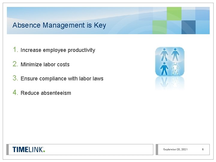 Absence Management is Key 1. Increase employee productivity 2. Minimize labor costs 3. Ensure