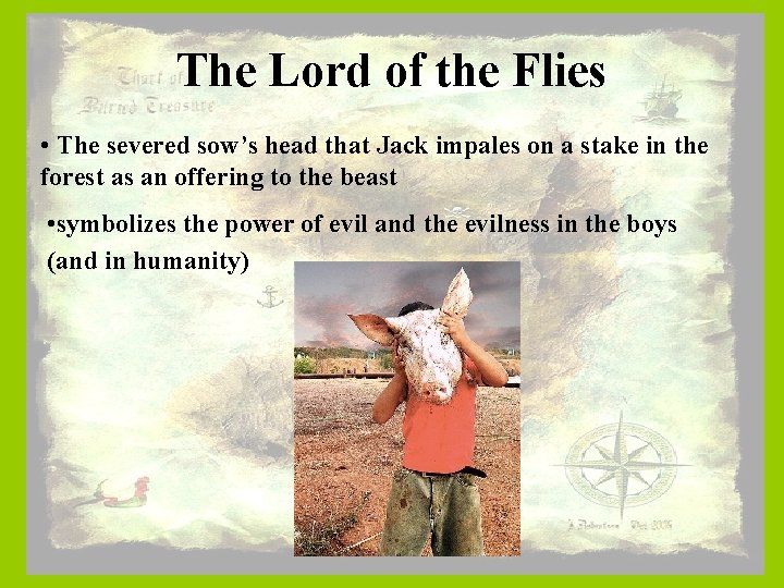 The Lord of the Flies • The severed sow’s head that Jack impales on