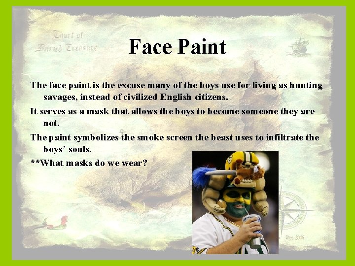 Face Paint The face paint is the excuse many of the boys use for