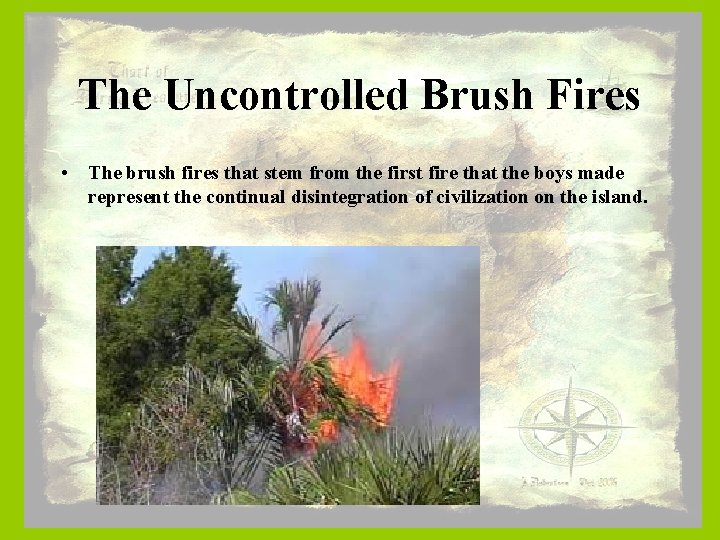 The Uncontrolled Brush Fires • The brush fires that stem from the first fire