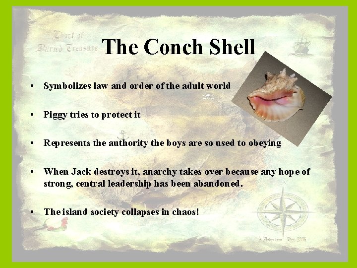The Conch Shell • Symbolizes law and order of the adult world • Piggy