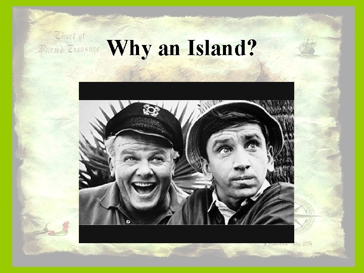 Why an Island? 