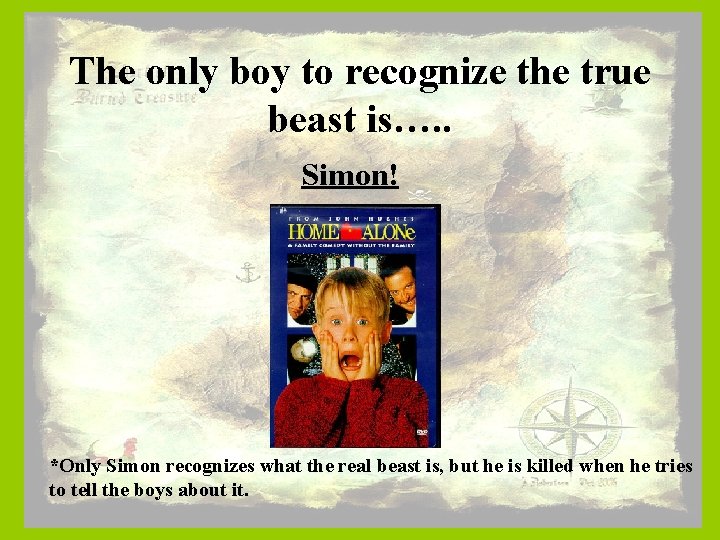 The only boy to recognize the true beast is…. . Simon! *Only Simon recognizes