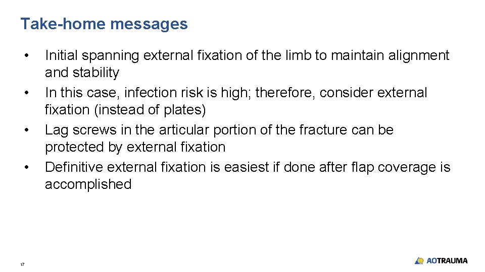 Take-home messages • • 17 Initial spanning external fixation of the limb to maintain