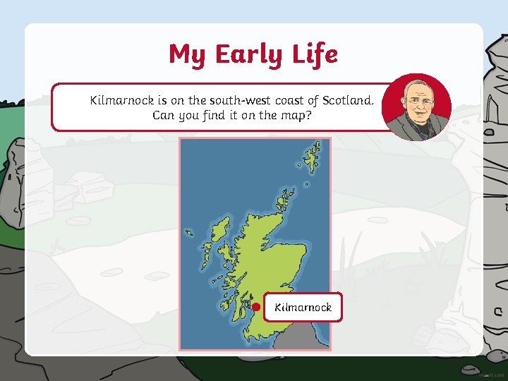 My Early Life Kilmarnock is on the south-west coast of Scotland. Can you find