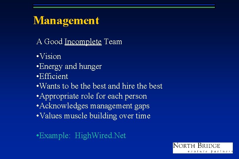 Management A Good Incomplete Team • Vision • Energy and hunger • Efficient •