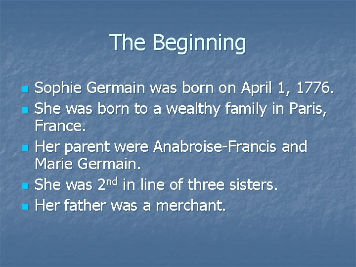 The Beginning n n n Sophie Germain was born on April 1, 1776. She