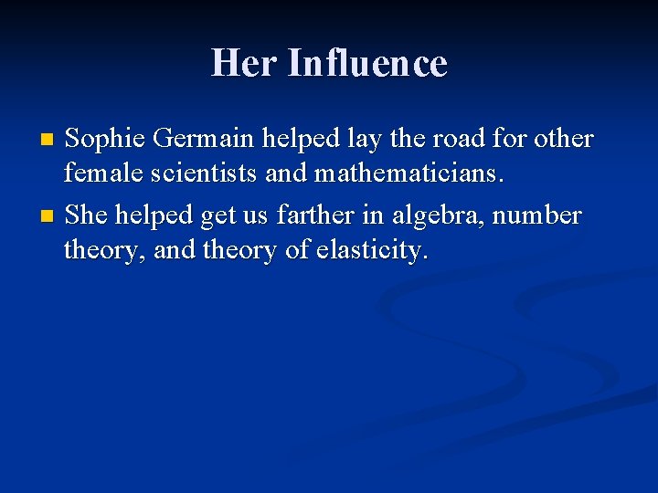 Her Influence Sophie Germain helped lay the road for other female scientists and mathematicians.