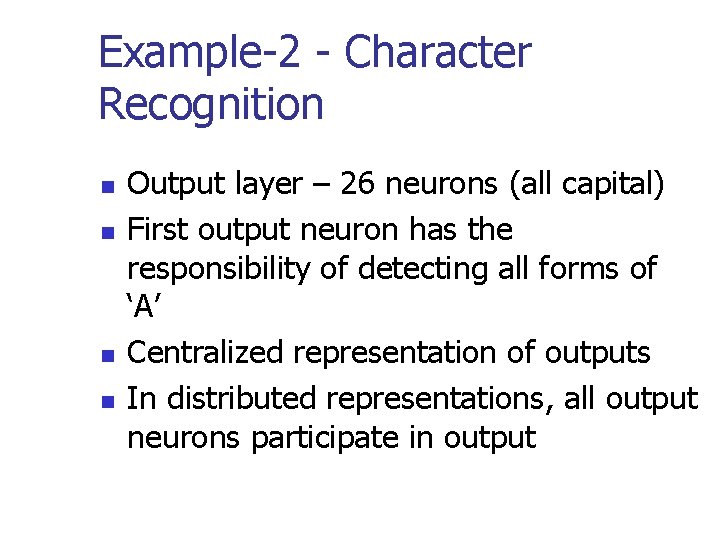 Example-2 - Character Recognition n n Output layer – 26 neurons (all capital) First