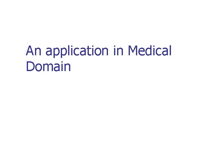 An application in Medical Domain 