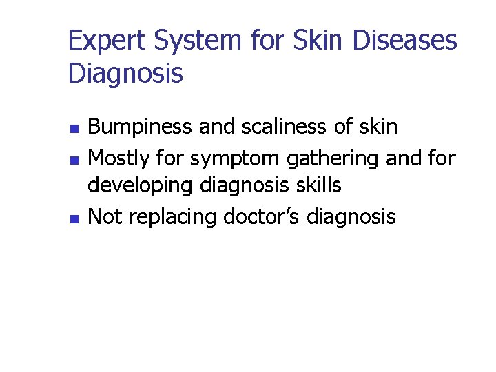 Expert System for Skin Diseases Diagnosis n n n Bumpiness and scaliness of skin