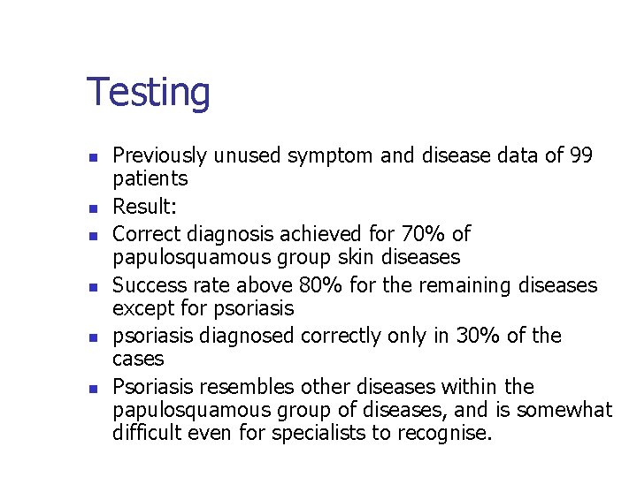 Testing n n n Previously unused symptom and disease data of 99 patients Result: