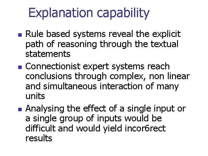 Explanation capability n n n Rule based systems reveal the explicit path of reasoning
