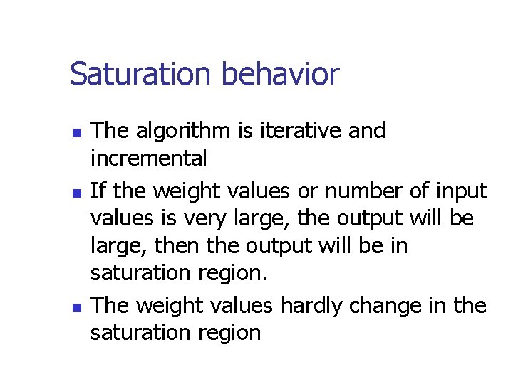 Saturation behavior n n n The algorithm is iterative and incremental If the weight
