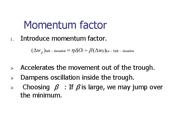 Momentum factor 1. Ø Ø Ø Introduce momentum factor. Accelerates the movement out of