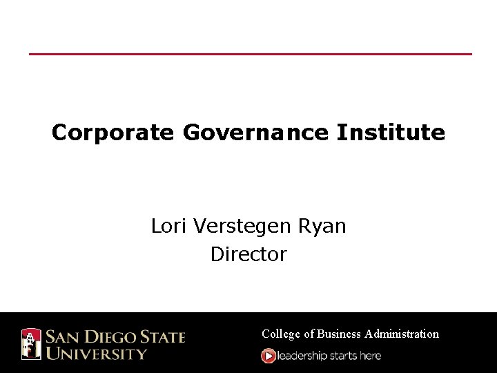 Corporate Governance Institute Lori Verstegen Ryan Director College of Business Administration 