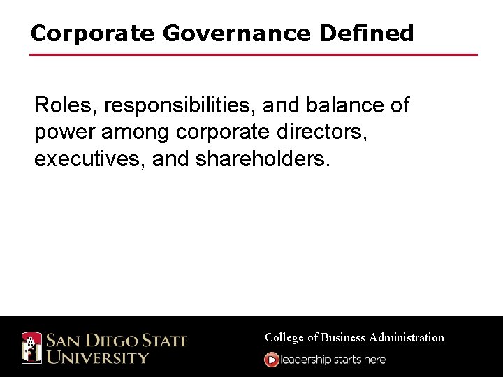 Corporate Governance Defined Roles, responsibilities, and balance of power among corporate directors, executives, and