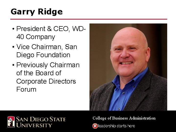 Garry Ridge • President & CEO, WD 40 Company • Vice Chairman, San Diego