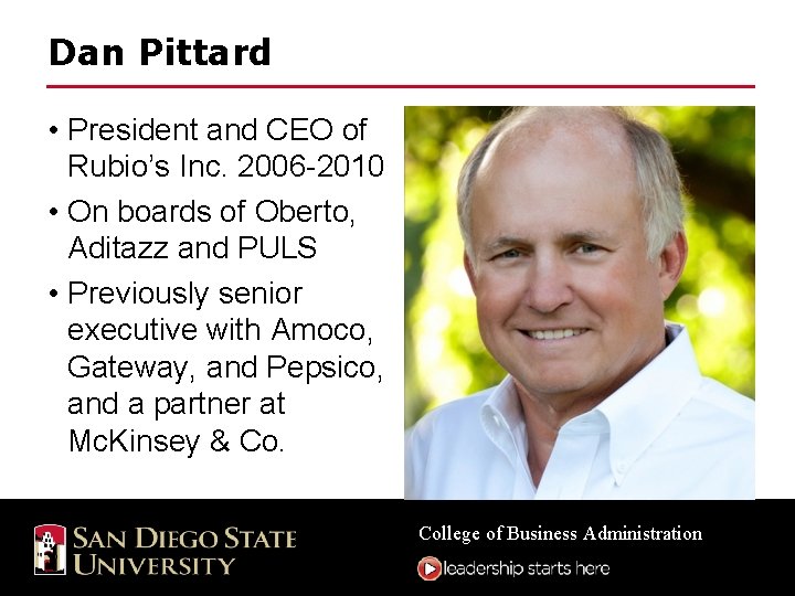 Dan Pittard • President and CEO of Rubio’s Inc. 2006 -2010 • On boards