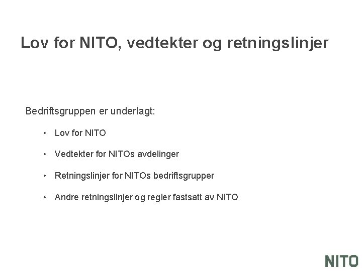 Lov for NITO, vedtekter og retningslinjer Bedriftsgruppen er underlagt: • Lov for NITO •