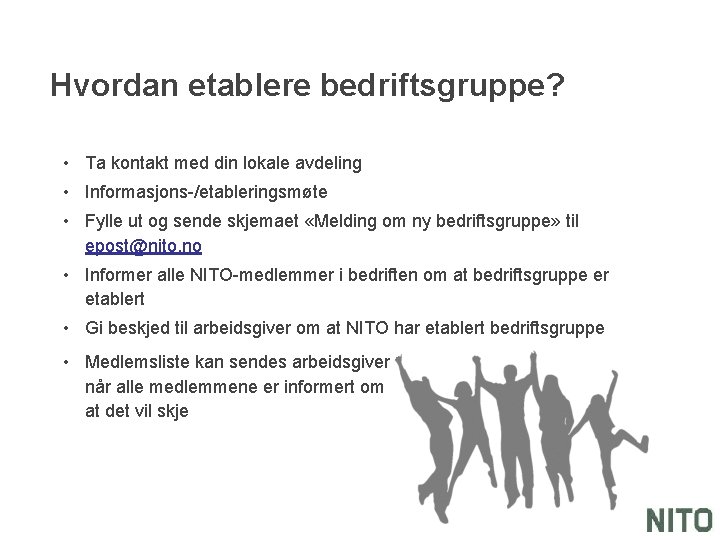 Hvordan etablere bedriftsgruppe? • Ta kontakt med din lokale avdeling • Informasjons-/etableringsmøte • Fylle