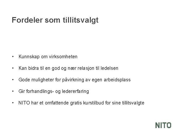 Fordeler som tillitsvalgt • Kunnskap om virksomheten • Kan bidra til en god og