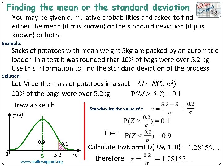 Finding the mean or the standard deviation You may be given cumulative probabilities and