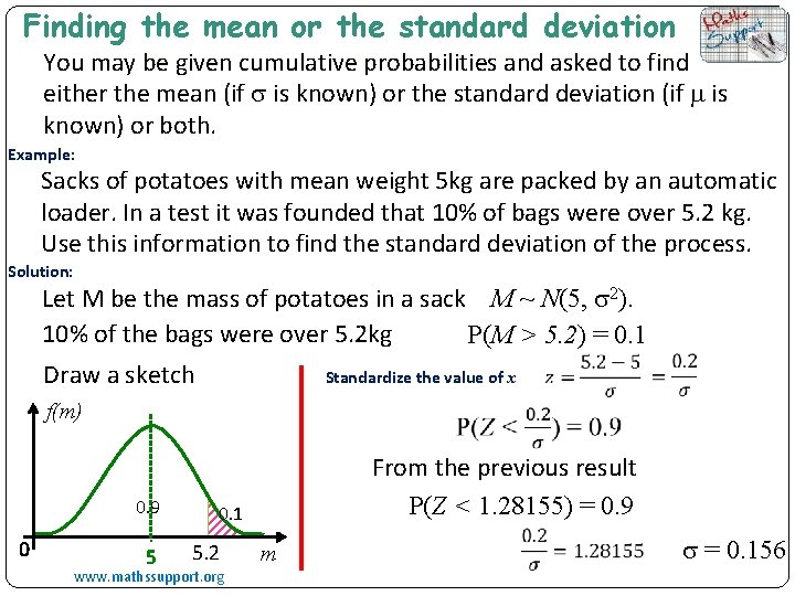 Finding the mean or the standard deviation You may be given cumulative probabilities and