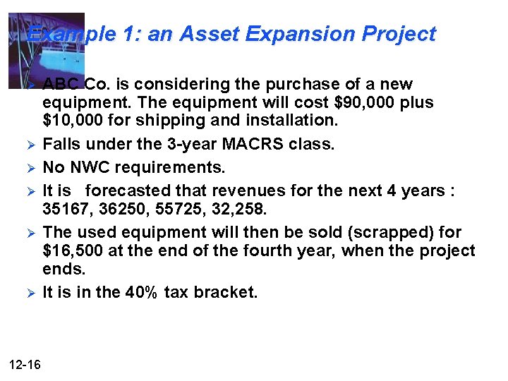 Example 1: an Asset Expansion Project Ø Ø Ø 12 -16 ABC Co. is