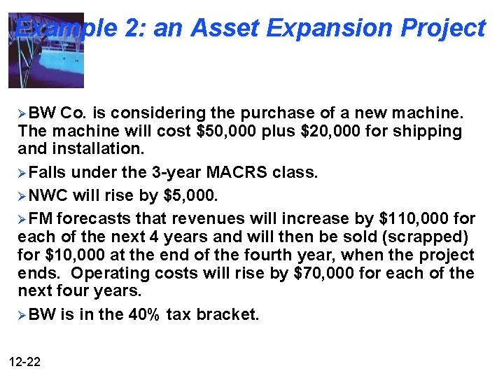 Example 2: an Asset Expansion Project ØBW Co. is considering the purchase of a