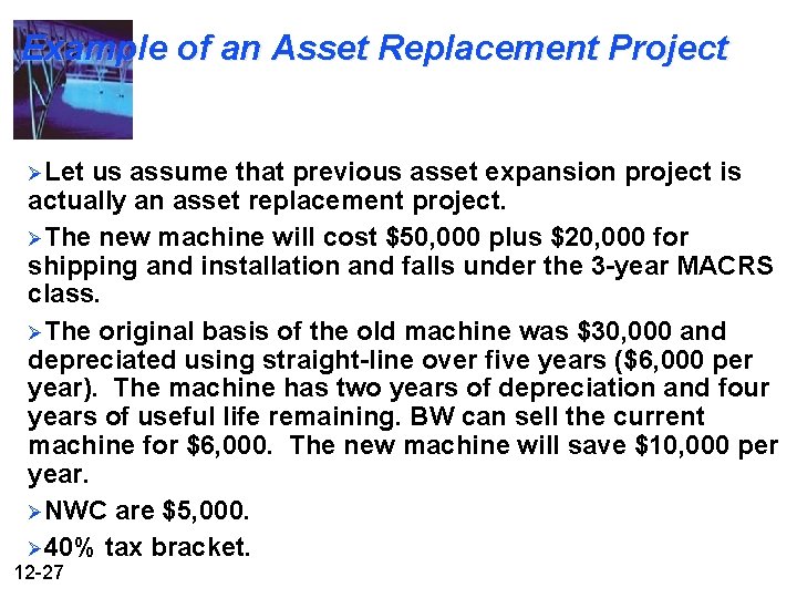 Example of an Asset Replacement Project ØLet us assume that previous asset expansion project