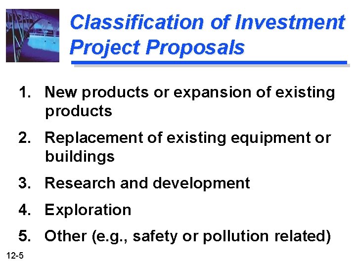 Classification of Investment Project Proposals 1. New products or expansion of existing products 2.