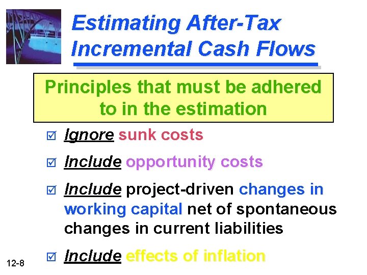 Estimating After-Tax Incremental Cash Flows Principles that must be adhered to in the estimation
