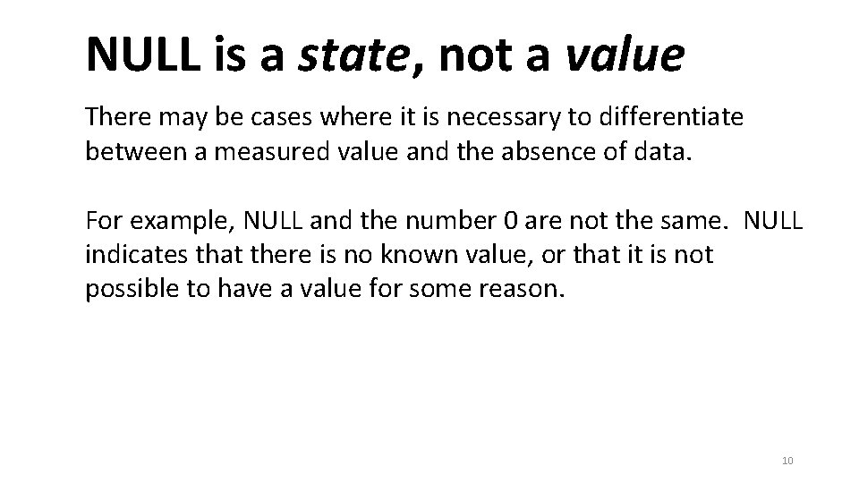 NULL is a state, not a value There may be cases where it is NULL is a state, not a value There may be cases where it is