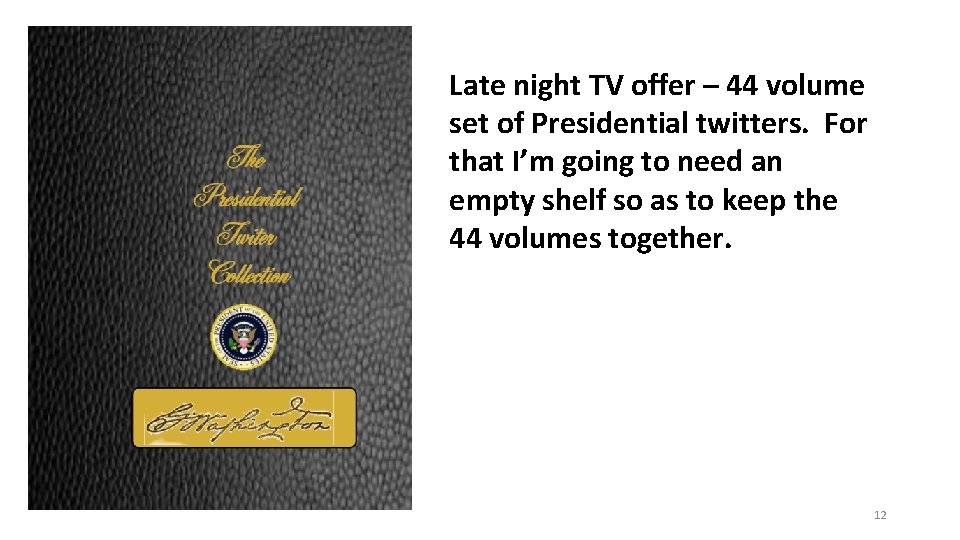 Late night TV offer – 44 volume set of Presidential twitters. For that I’m Late night TV offer – 44 volume set of Presidential twitters. For that I’m