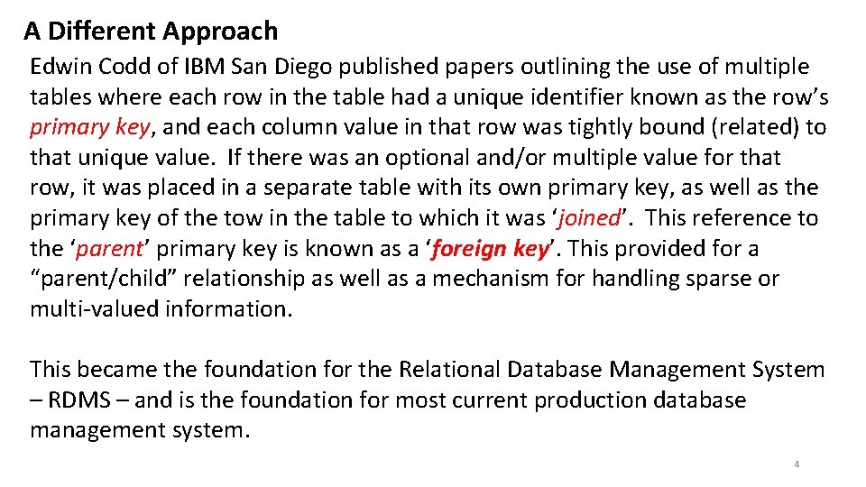 A Different Approach Edwin Codd of IBM San Diego published papers outlining the use A Different Approach Edwin Codd of IBM San Diego published papers outlining the use