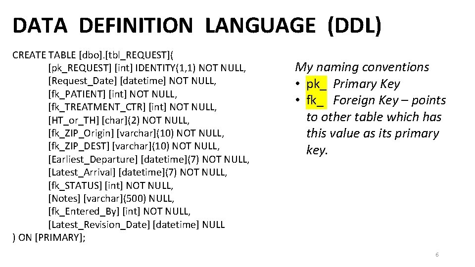 DATA DEFINITION LANGUAGE (DDL) CREATE TABLE [dbo]. [tbl_REQUEST]( [pk_REQUEST] [int] IDENTITY(1, 1) NOT NULL,