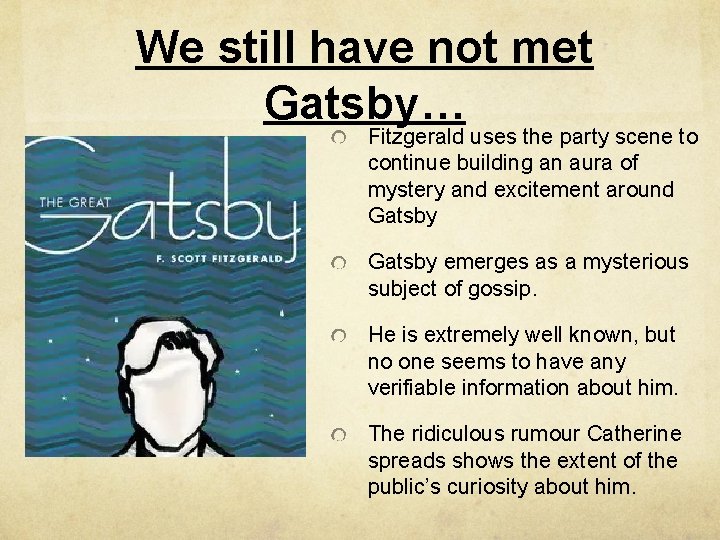 We still have not met Gatsby… Fitzgerald uses the party scene to continue building