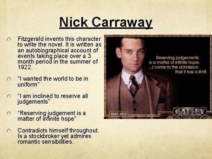 Nick Carraway Fitzgerald invents this character to write the novel. It is written as