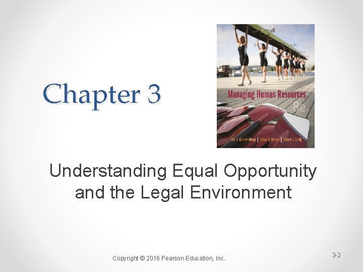 Chapter 3 Understanding Equal Opportunity and the Legal Environment Copyright © 2016 Pearson Education,