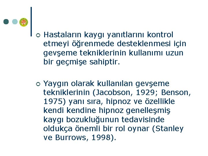 ¢ Hastaların kaygı yanıtlarını kontrol etmeyi öğrenmede desteklenmesi için gevşeme tekniklerinin kullanımı uzun bir